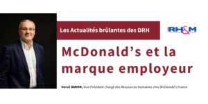 L'actualité brûlante de la revue RH&M avec Hervé Baron, vice-président en charge des ressources humaines de McDonald's France