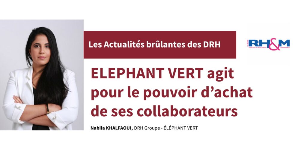 Actualités brulantes RH&M avec Nabila KHALFAOUI, DRH du groupe Elephant Vert qui agit pour le pouvoir d'achat de ses collaborateurs