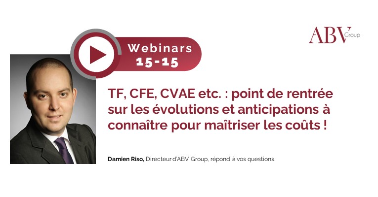 TF, CFE, CVAE etc. : point de rentrée sur les évolutions et anticipations à connaître pour maîtriser les coûts !