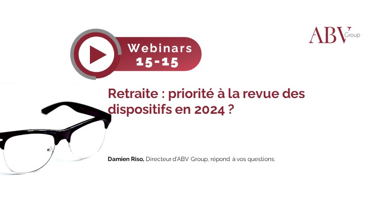 Webinar 15-15 : Retraite : priorité à la revue des dispositifs en 2024 ?