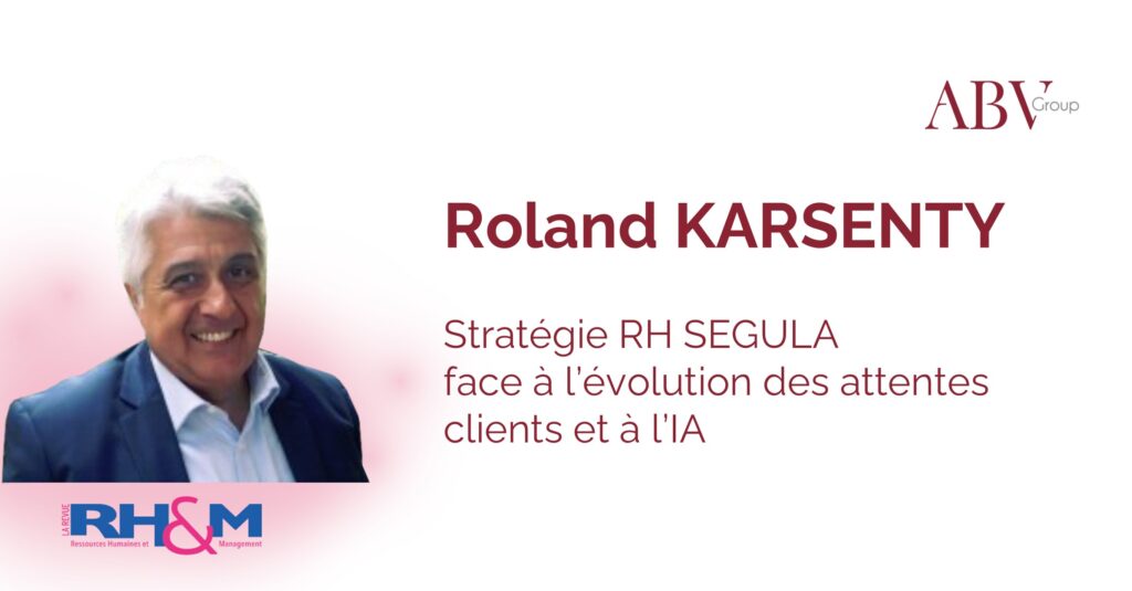 Revue RH&M : les actualités brûlantes avec Roland Kersenty, Directeur de la Transformation Groupe chez Segula